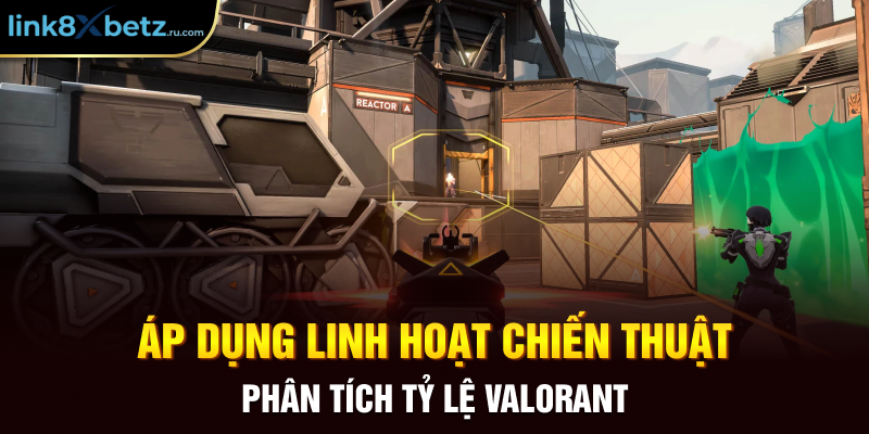 Áp dụng linh hoạt chiến thuật phân tích tỷ lệ Valorant