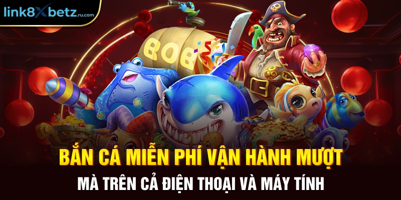 Bắn cá miễn phí vận hành mượt mà trên cả điện thoại và máy tính
