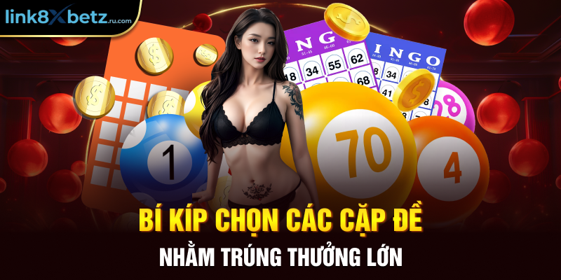 Bí kíp chọn các cặp đề nhằm trúng thưởng lớn