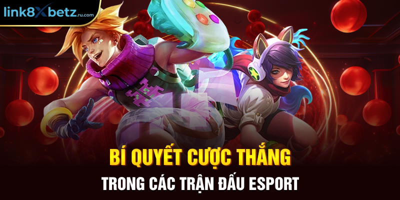 Bí quyết cược thắng trong các trận đấu Esport