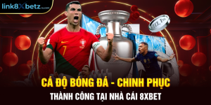 Cá Độ Bóng Đá - Chinh Phục Thành Công Tại Nhà Cái 8XBET