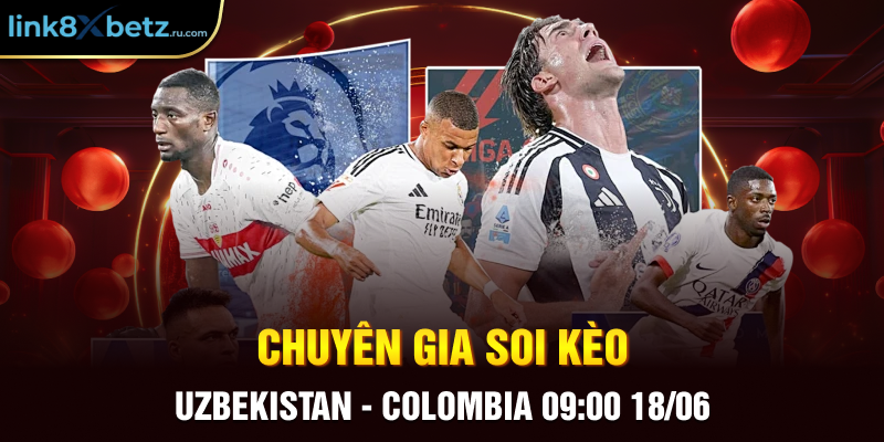 Chuyên gia soi kèo Uzbekistan - Colombia 09:00 18/06