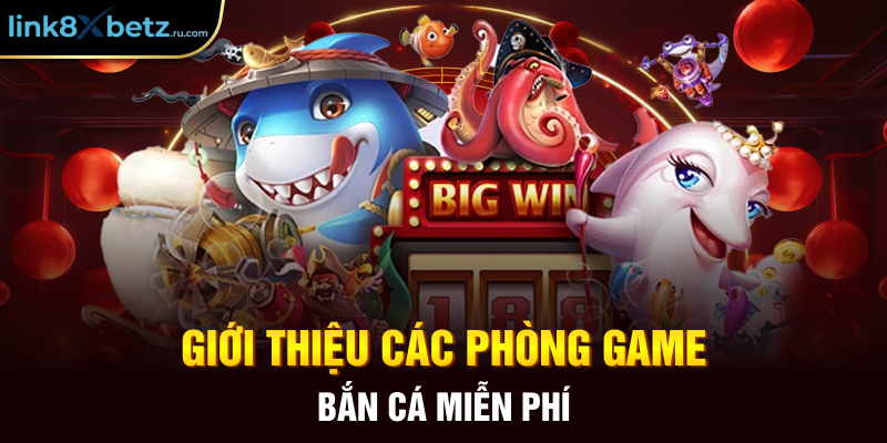 Giới thiệu các phòng game bắn cá miễn phí