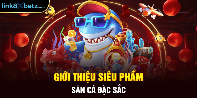 Giới thiệu siêu phẩm săn cá đặc sắc