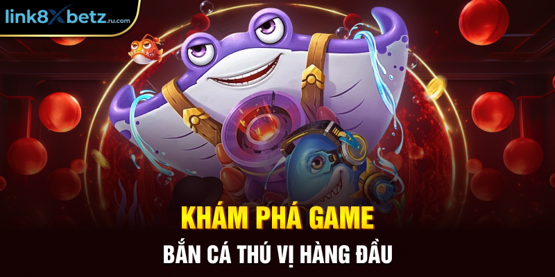 Khám phá game bắn cá thú vị hàng đầu