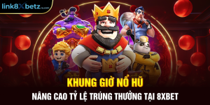 Khung Giờ Nổ Hũ - Nâng Cao Tỷ Lệ Trúng Thưởng Tại 8xbet