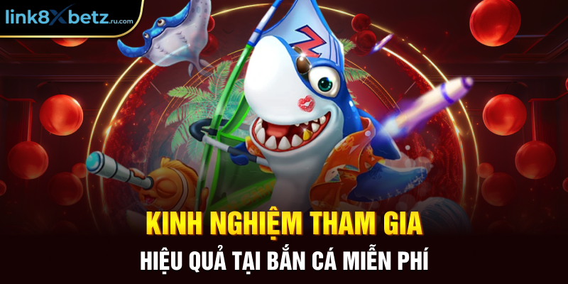 Kinh nghiệm tham gia hiệu quả tại bắn cá miễn phí