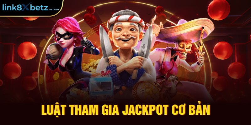Luật tham gia jackpot cơ bản