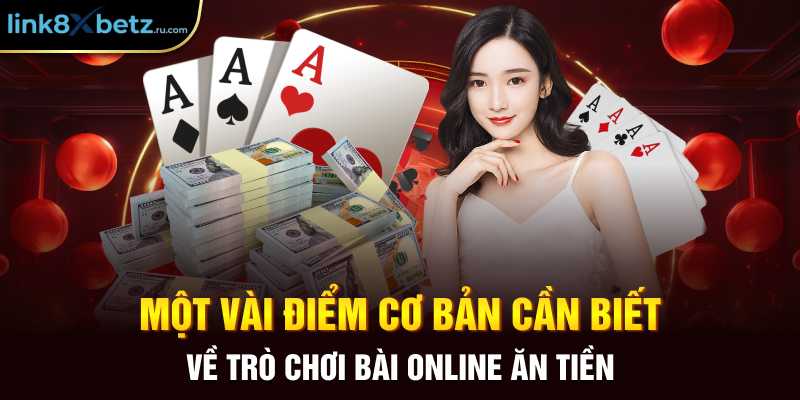 Một vài điểm cơ bản cần biết về trò chơi bài online ăn tiền
