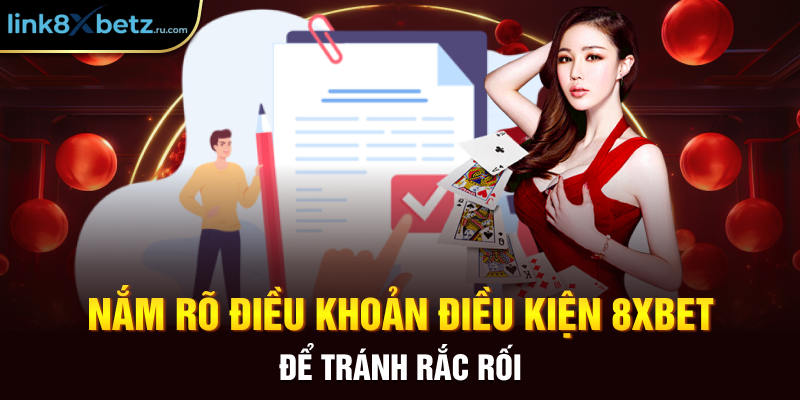 Nắm rõ điều khoản điều kiện 8xbet để tránh rắc rối