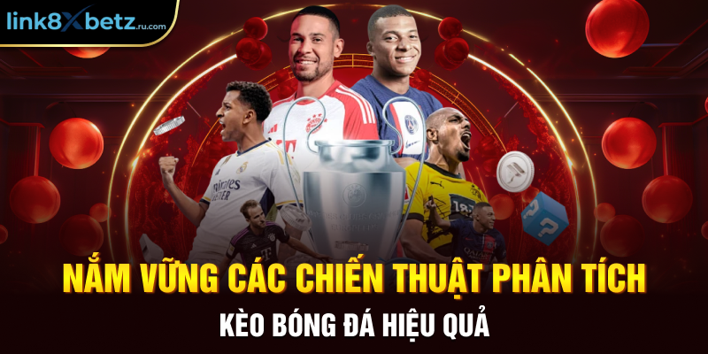 Nắm vững các chiến thuật phân tích kèo bóng đá hiệu quả