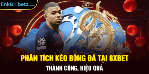 Phân Tích Kèo Bóng Đá Tại 8XBET Thành Công, Hiệu Quả