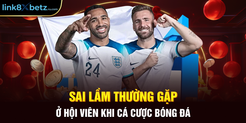 Sai lầm thường gặp ở hội viên khi cá cược bóng đá