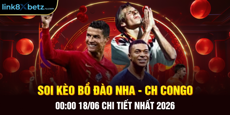 Soi kèo Bồ Đào Nha - CH Congo 00:00 18/06 chi tiết nhất 2026