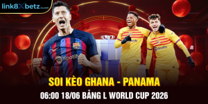 Soi Kèo Ghana - Panama 06:00 18/06 Bảng L World Cup 2026