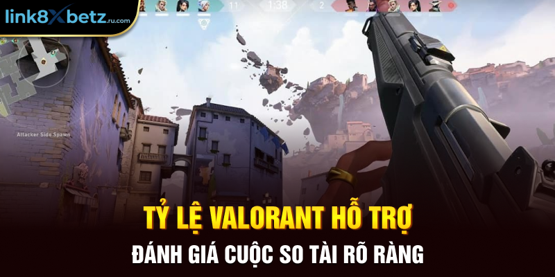 Tỷ lệ Valorant hỗ trợ đánh giá cuộc so tài rõ ràng