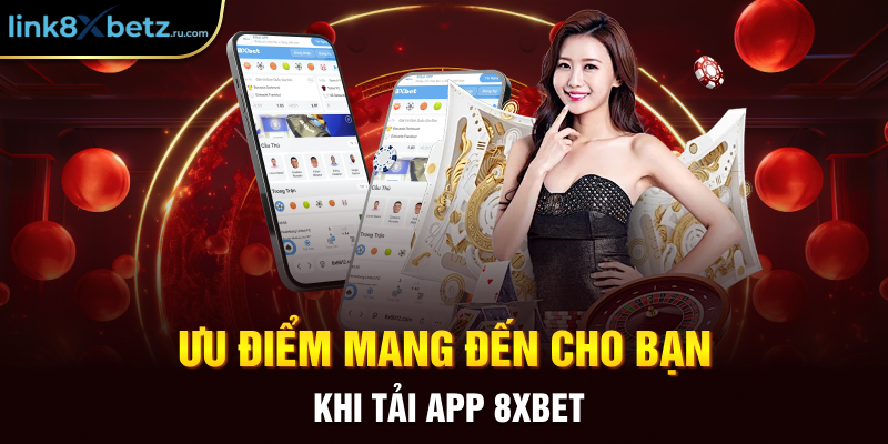Ưu điểm mang đến cho bạn khi tải app 8xbet