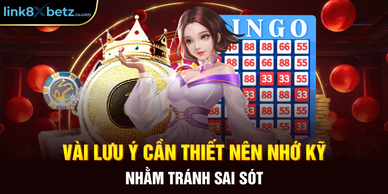 Vài lưu ý cần thiết nên nhớ kỹ nhằm tránh sai sót