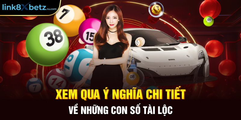 Xem qua ý nghĩa chi tiết về những con số tài lộc