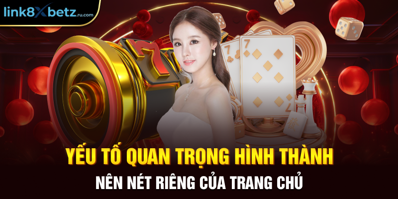 Yếu tố quan trọng hình thành nên nét riêng của trang chủ